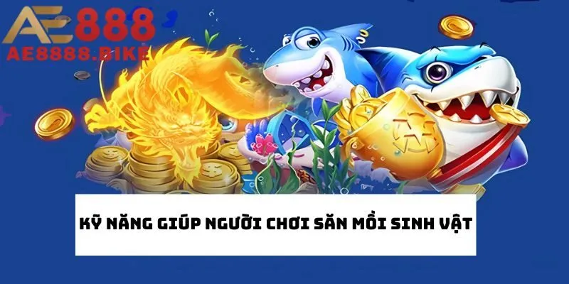 Kỹ năng giúp người chơi săn mồi sinh vật