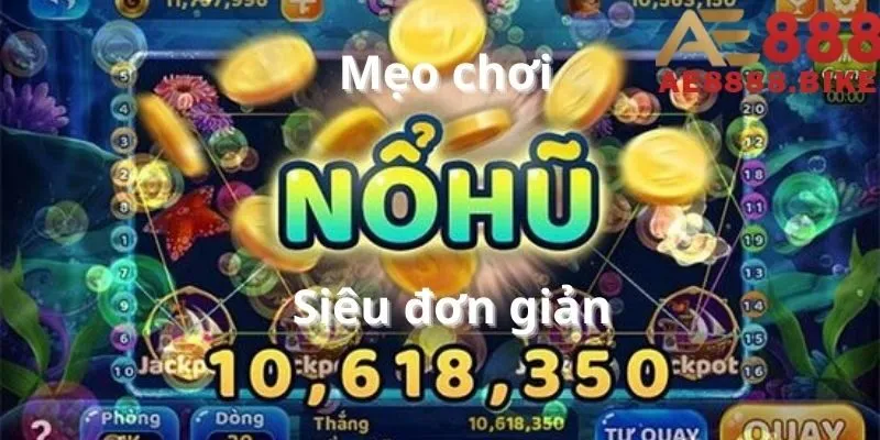 Mẹo chơi nổ hũ siêu đơn giản